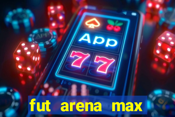 fut arena max futebol ao vivo